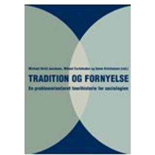 Tradition og fornyelse - en problemorienteret teorihistorie for sociologien