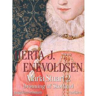 Maria Stuart– Dronning af Skotland