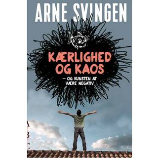 Kærlighed og kaos - og kunsten at være negativ