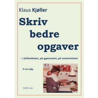 Skriv bedre opgaver – i folkeskolen, på gymnasiet, på universitetet, 2.rev.udg.