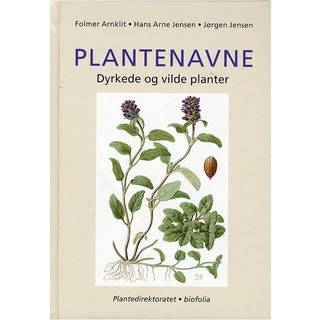 Plantenavne - Dyrkede og vilde planter - Folmer Arnklit Hans Arne Jensen Jørgen Jensen