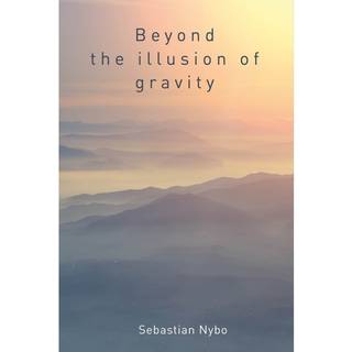 Beyond the Illusion of Gravity