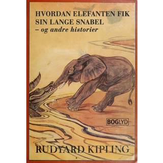 Hvordan elefanten fik sin lange snabel - og andre historier