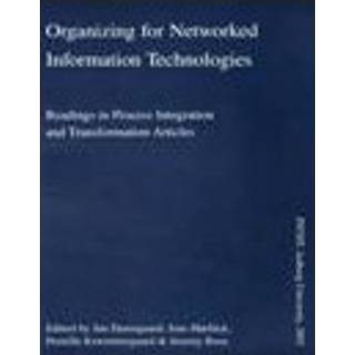 Organizing for networked information technologies : readings in process integration and transformation articles (0, 2010) | Jan Damsgaard
