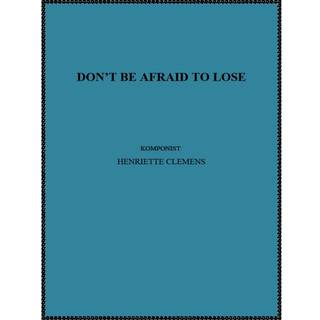 DON'T BE AFRAID TO LOSE