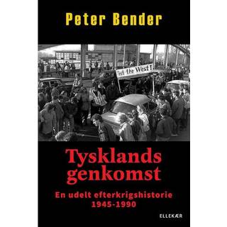Tysklands genkomst - en udelt efterkrigshistorie 1945-1990 - Peter Bender
