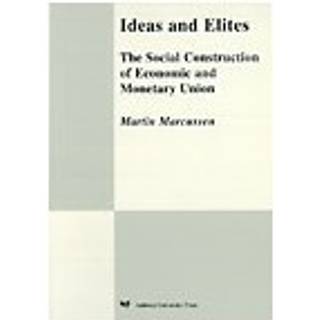 Ideas and Elites: The Social Construction of Economic and Monetary Union