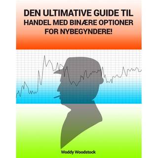 Den ultimative guide til handel med binære optioner for nybegyndere!