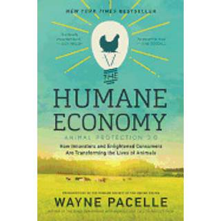 The Humane Economy: How Innovators and Enlightened Consumers are Transforming the Lives of Animals