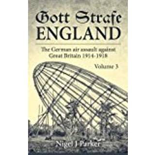 Gott Strafe England: The German Air Assault against Great Britain 1914–1918