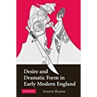 Desire and Dramatic Form in Early Modern England