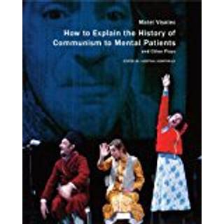 How to Explain the History of Communism to Mental Patients and Other Plays
