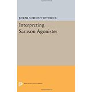 Interpreting SAMSON AGONISTES (4, 2014) | Joseph Anthony Wittreich