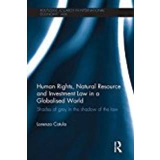 Human Rights, Natural Resource and Investment Law in a Globalised World