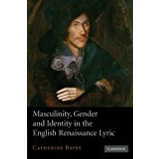 Masculinity, Gender and Identity in the English Renaissance Lyric