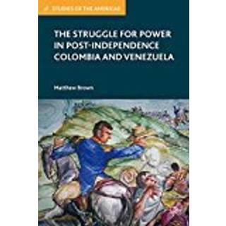 The Struggle for Power in Post-Independence Colombia and Venezuela