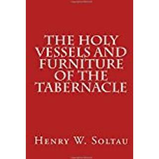 The Holy Vessels and Furniture of the Tabernacle