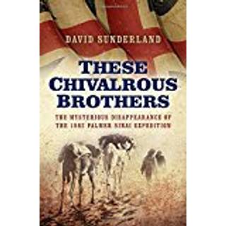 These Chivalrous Brothers – The Mysterious Disappearance of the 1882 Palmer Sinai Expedition