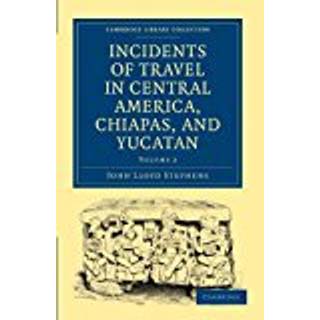 Incidents of Travel in Central America, Chiapas, and Yucatan