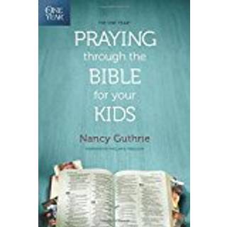 The One Year Praying Through the Bible for Your Kids