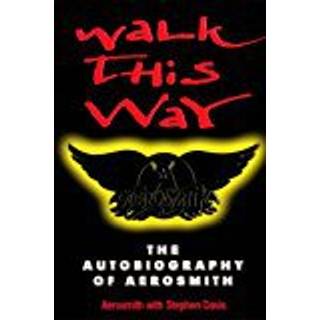 Walk This Way: The Autobiography Of Aerosmith