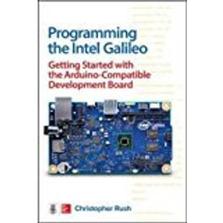 Programming the Intel Galileo: Getting Started with the Arduino -Compatible Development Board