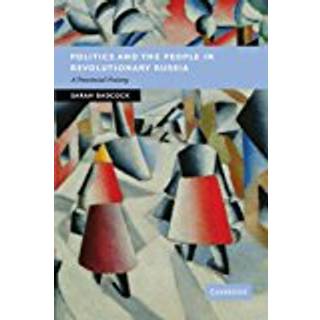 Politics and the People in Revolutionary Russia