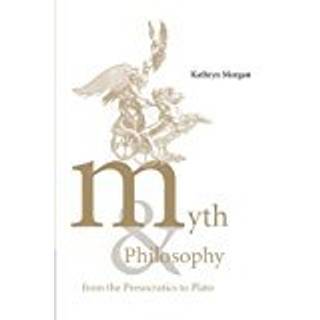Myth and Philosophy from the Presocratics to Plato