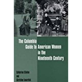 The Columbia Guide to American Women in the Nineteenth Century