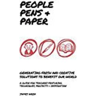 People, Pens and Paper: Fresh Ideas for Schools to Teach the Creative Process