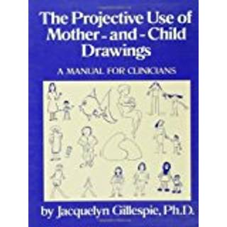 The Projective Use Of Mother-And- Child Drawings: A Manual
