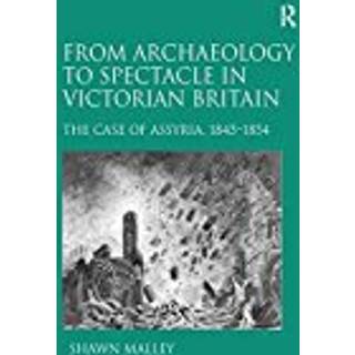 From Archaeology to Spectacle in Victorian Britain