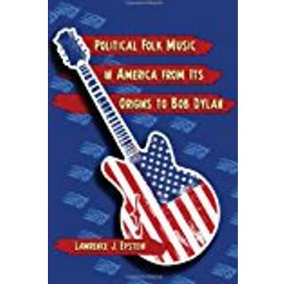 Political Folk Music in America from Its Origins to Bob Dylan
