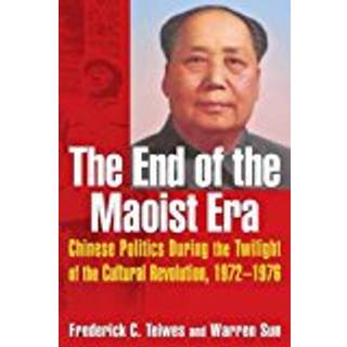 The End of the Maoist Era: Chinese Politics During the Twilight of the Cultural Revolution, 1972-1976