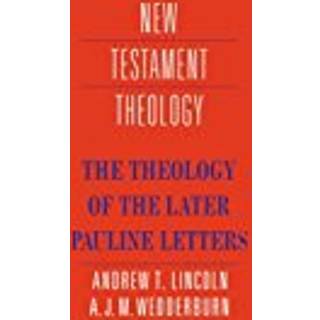 The Theology of the Later Pauline Letters