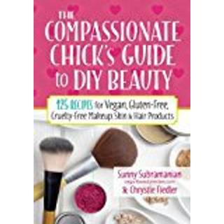 The Compassionate Chick's Guide to DIY Beauty