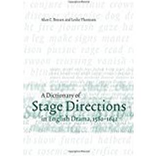 A Dictionary of Stage Directions in English Drama 1580–1642
