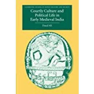 Courtly Culture and Political Life in Early Medieval India