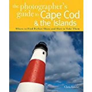 The Photographer's Guide to Cape Cod & the Islands