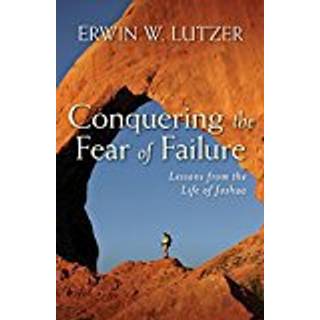 Conquering the Fear of Failure – Lessons from the Life of Joshua