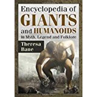 Encyclopedia of Giants and Humanoids in Myth, Legend and Folklore