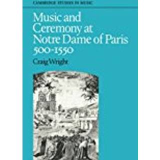 Music and Ceremony at Notre Dame of Paris, 500-1550