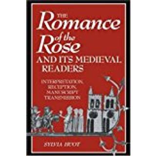 The Romance of the Rose and its Medieval Readers