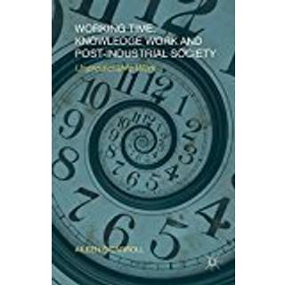 Working Time, Knowledge Work and Post-Industrial Society