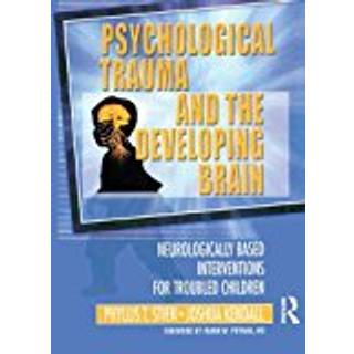 Psychological Trauma and the Developing Brain (4, 2003) | Joshua C Kendall,Phyllis Stien