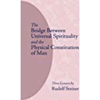 The Bridge Between Universal Spirituality and the Physical Constitution of Man