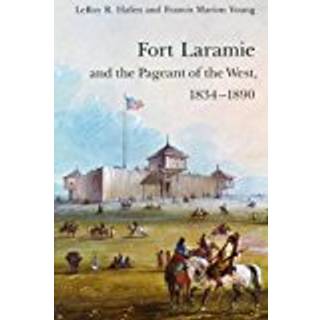 Fort Laramie and the Pageant of the West, 1834-1890
