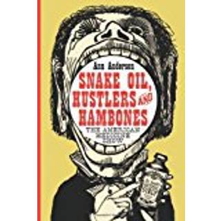 Snake Oil, Hustlers and Hambones