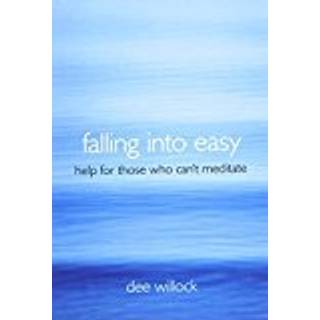 Falling Into Easy – Help For Those Who Can`t Meditate