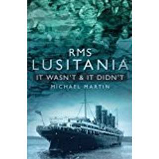 RMS Lusitania: It Wasn't and It Didn't